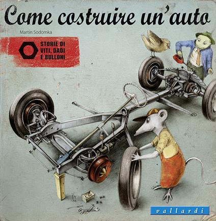 Come costruire un'auto. Storie di viti, dadi e bulloni. Ediz. illustrata - Martin Sodomka - copertina