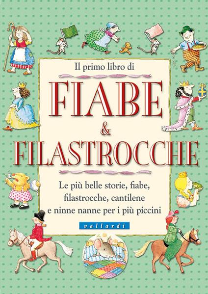 Il primo libro di fiabe e filastrocche. Le più belle storie, fiabe, filastrocche, cantilene e ninne nanne per i più piccini. Ediz. illustrata - copertina