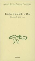 L' arte, il simbolo e Dio. Lettere sullo spirito russo