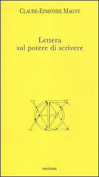 Lettera sul potere di scrivere - Claude-Edmonde Magny - 2