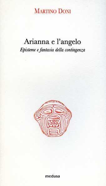 Arianna e l'angelo. Episteme e fantasia della contingenza - Martino Doni - copertina