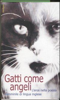 Gatti come angeli. L'eros nella poesia femminile di lingua inglese. Testo inglese a fronte - 2