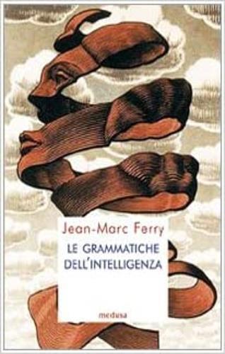 Le grammatiche dell'intelligenza - Jean-Marc Ferry - 4