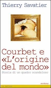 Courbet e l'origine del mondo. Storia di un quadro scandaloso - Thierry Savatier - copertina