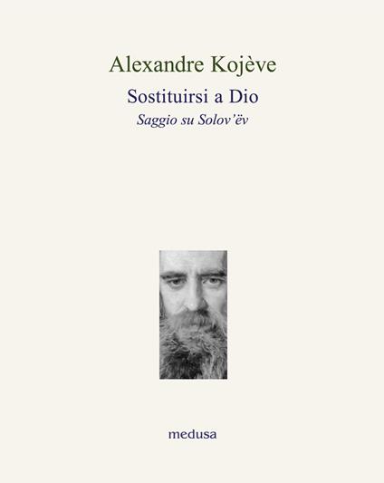 Sostituirsi a Dio. Saggio su Solov'ëv - Alexandre Kojève - copertina