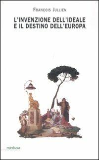 L' invenzione dell'ideale e il destino dell'Europa - François Jullien - copertina