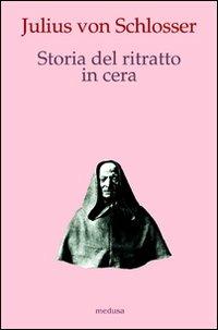 Storia del ritratto in cera - Julius von Schlosser - copertina