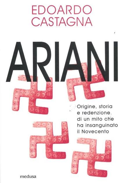 Ariani. Origine, storia e redenzione di un mito che insanguinato il Novecento - Edoardo Castagna - copertina