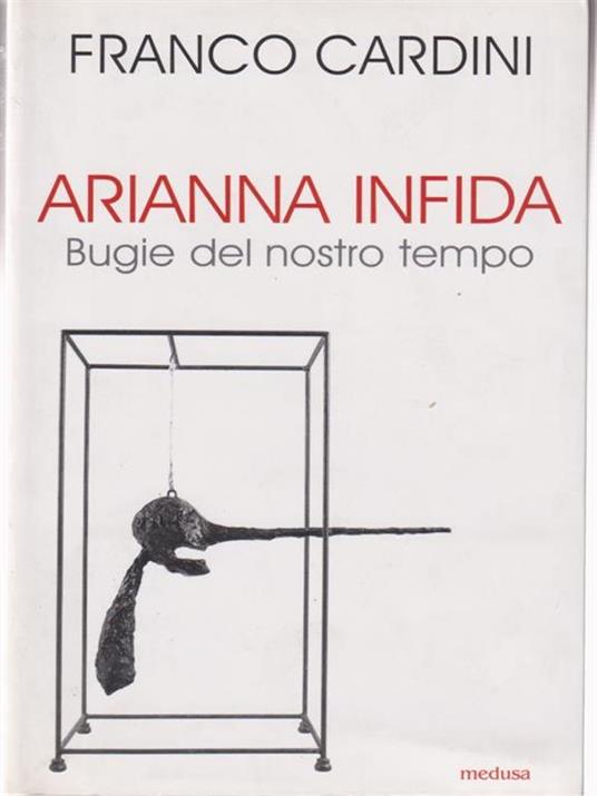 Arianna infida. Bugie del nostro tempo - Franco Cardini - 2