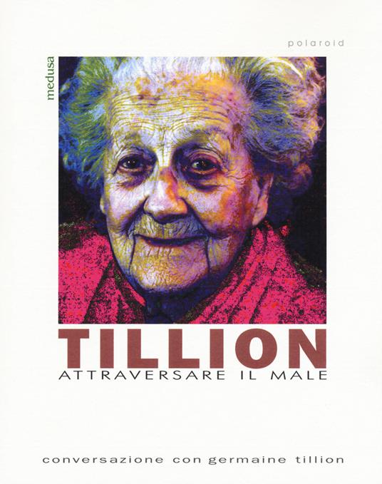 Tillion. Attraversare il male. Conversazione con Germaine Tillion - copertina