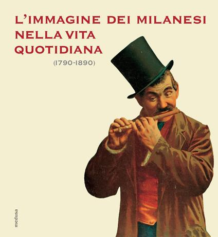 L' immagine dei milanesi nella vita quotidiana (1790-1890) - copertina