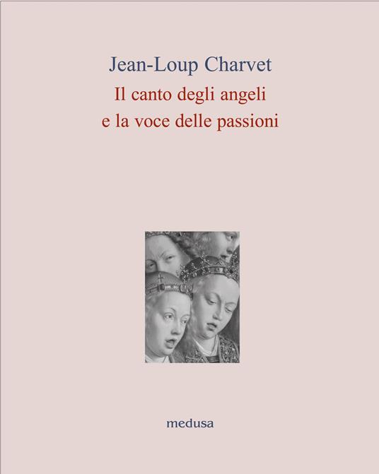 Il canto degli angeli, la voce delle passioni - Jean-Loup Charvet - copertina