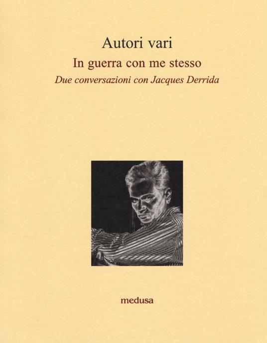 In guerra con me stesso. Due conversazioni con Jacques Derrida - copertina