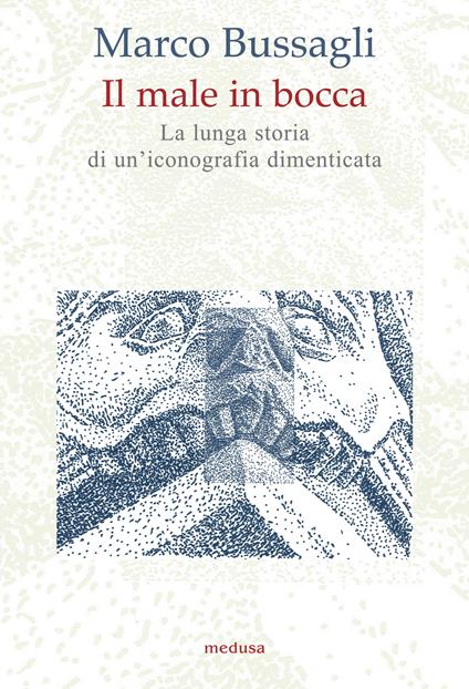 Il male in bocca. La lunga storia di un'iconografia dimenticata - Marco Bussagli - copertina