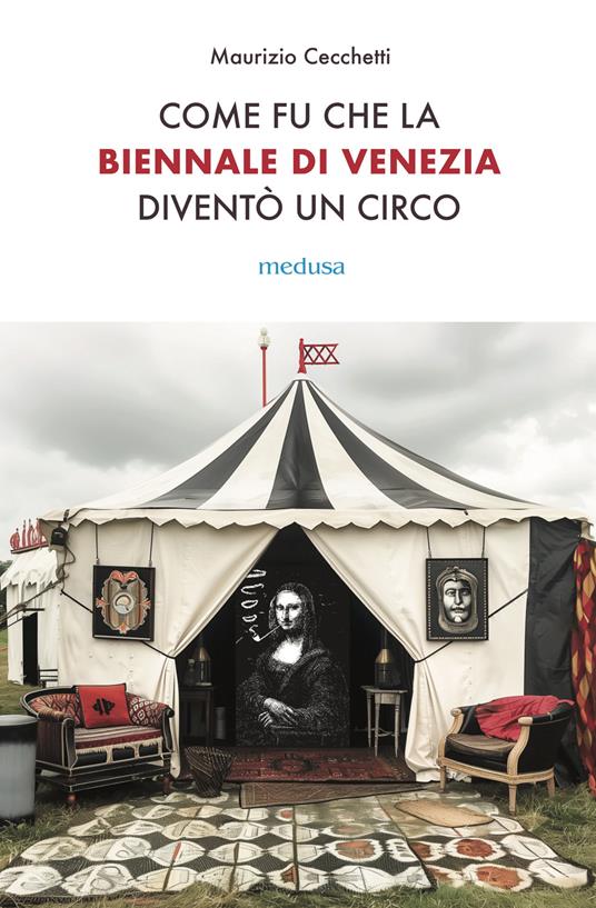 Come fu che la Biennale di Venezia diventò un circo. Le metamorfosi dell'aura e i giochi di potere nell'arte contemporanea - Maurizio Cecchetti - copertina