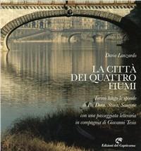 La città dei quattro fiumi. Torino lungo le sponde di Po, Dora, Stura, Sangone. Con una passeggiata letteraria in compagnia di Giovanni Tesio - Dario Lanzardo - copertina