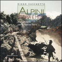 Alpini. Storia e mito. Sui sentieri delle Penne Nere - Diego Vaschetto - copertina