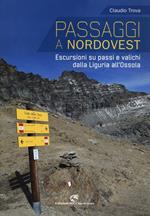 Passaggi a Nordovest. Escursioni su passi e valichi dalla Liguria all'Ossola