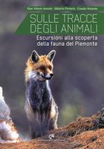 Sulle tracce degli animali. Escursioni alla scoperta della fauna del Piemonte