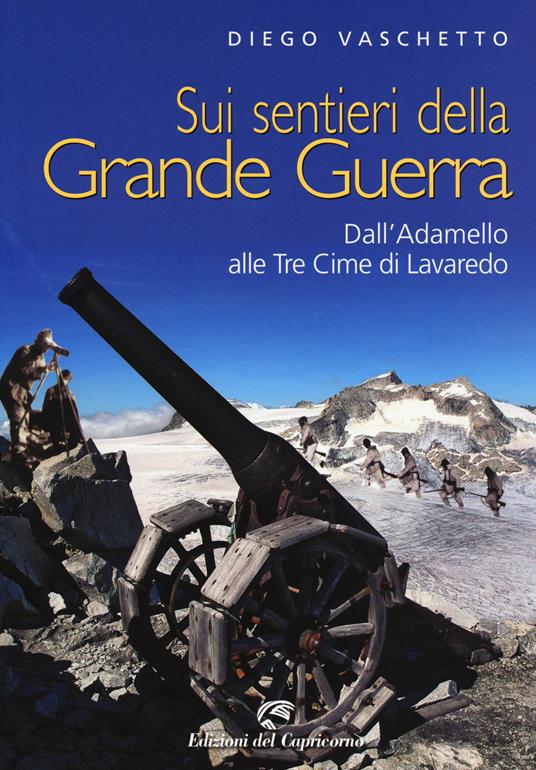 Sui sentieri della grande guerra. Dall'Adamello alle Tre Cime di Lavaredo - Diego Vaschetto - copertina