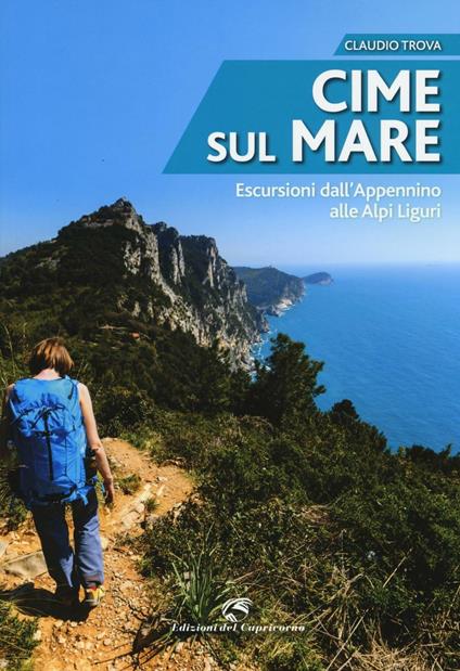 Cime sul mare. Escursioni dall'Appennino alle Alpi liguri - Claudio Trova - copertina