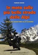 In moto sulle più belle strade delle Alpi. Dalle Alpi Marittime alla Slovenia