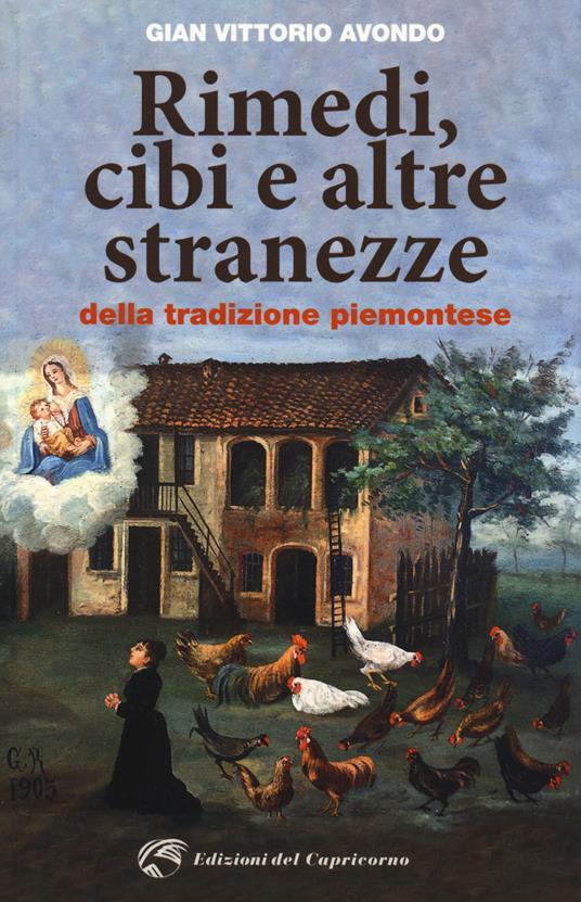 Rimedi, cibi e altre stranezze della tradizione piemontese - Gian Vittorio Avondo - copertina