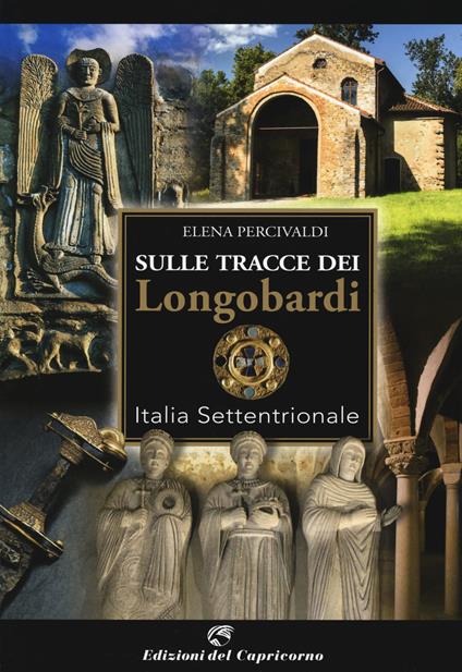 Sulle tracce di Longobardi. Italia settentrionale - Elena Percivaldi - copertina