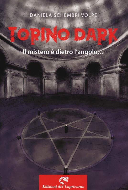 Torino dark. Il mistero è dietro l'angolo... - Daniela Schembri Volpe - copertina