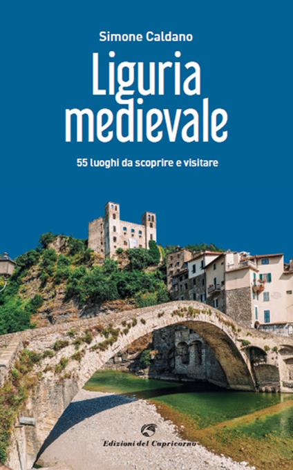 Liguria medievale. 50 luoghi da scoprire e visitare - Simone Caldano - copertina