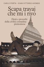 Scapa travaj che mi i rivo. Detti e proverbi della civiltà contadina piemontese