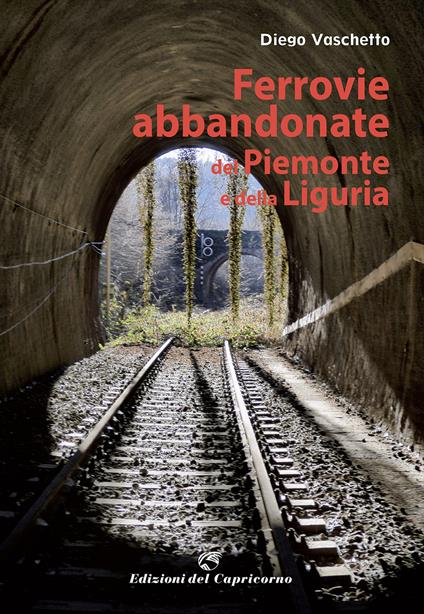 Ferrovie abbandonate del Piemonte e della Liguria - Diego Vaschetto - copertina