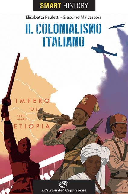 Il colonialismo italiano. Smart history - Elisabetta Pauletti,Giacomo Malvassora - copertina