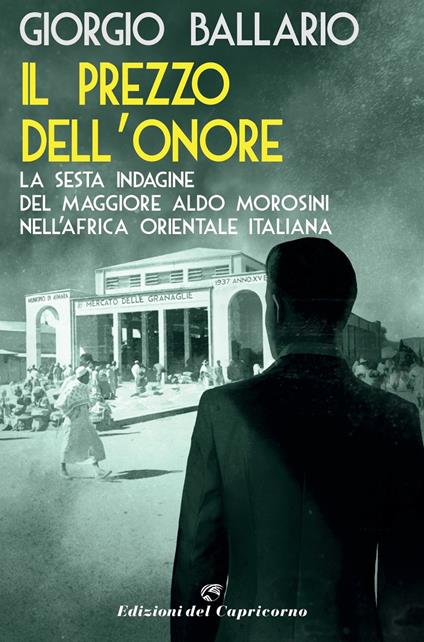 Il prezzo dell'onore. La sesta indagine del maggiore Aldo Morosini nell'Africa orientale italiana - Giorgio Ballario - copertina