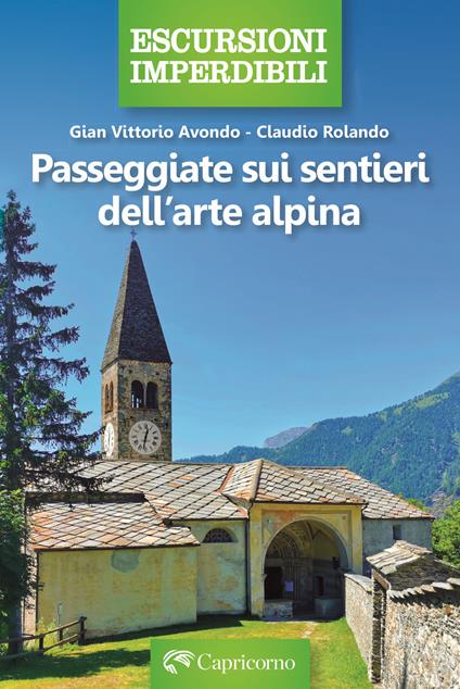 Passeggiate sui sentieri dell'arte alpina - Claudio Rolando,Gian Vittorio Avondo - copertina