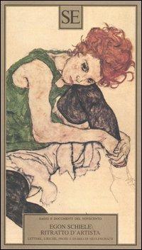 Ritratto d'artista. Lettere, liriche, prose e diario di Neulengbach - Egon Schiele - copertina