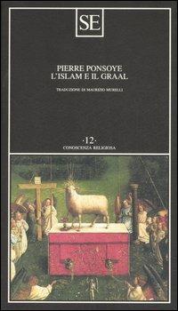 L'Islam e il Graal. Studio sull'esoterismo del Parzival di Wolfram von Eschenbach - Pierre Ponsoye - copertina