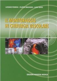 Il monitoraggio in chirurgia vascolare - Luciano Pedrini,Filippo Magnoni,Luigi Sensi - copertina