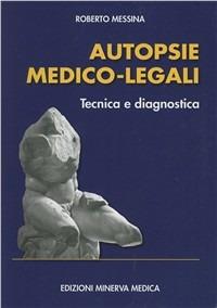 Autopsie medico-legali. Tecnica e diagnostica - Roberto Messina - copertina