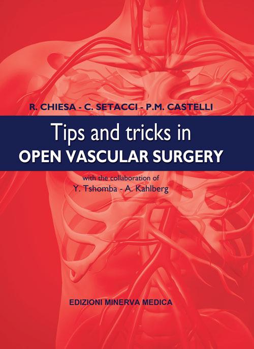 Tips and tricks in open vascular surgery - Roberto Chiesa,Carlo Setacci,Patrizio Castelli - copertina