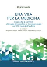 Una vita per la medicina. Raccolta di scritti di chirurgia ortopedica e traumatologia per i 90 anni dell'autore