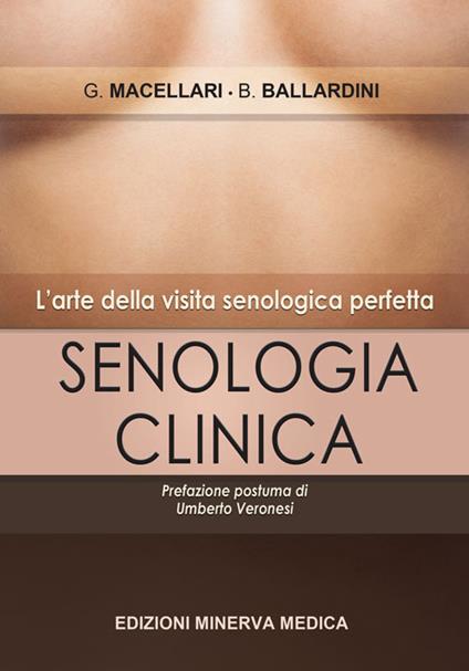 Senologia clinica. L'arte della visita senologica perfetta - Giorgio Macellari,Bettina Ballardini - copertina