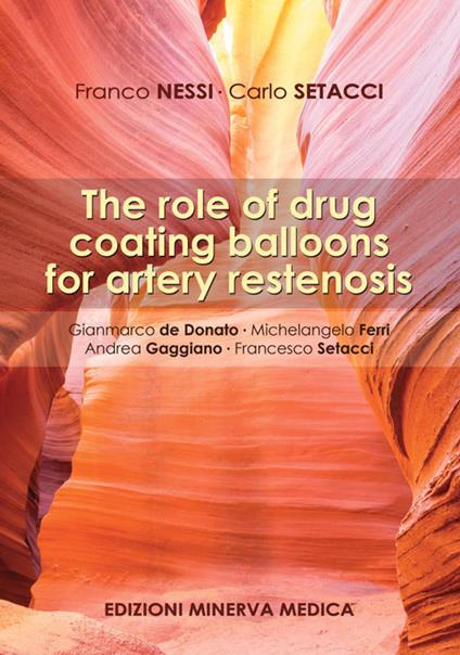 The role of drug coating balloons for artery restenosis - Franco Nessi,Carlo Setacci - copertina