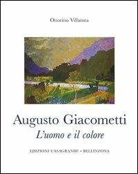 Augusto Giacometti. L'uomo e il colore. 1877-1947 - Ottorino Villatora - copertina