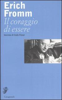 Il coraggio di essere. Intervista di Guido Ferrari - Erich Fromm,Guido Ferrari - copertina