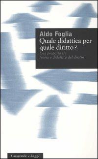 Quale didattica per quale diritto? Una proposta tra teoria e didattica del diritto - Aldo Foglia - copertina