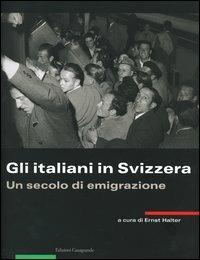 Gli italiani in Svizzera. Un secolo di emigrazione - copertina