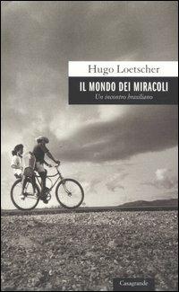 Il mondo dei miracoli. Un incontro brasiliano - Hugo Loetscher - copertina