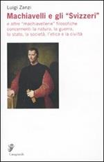 Machiavelli e gli «Svizzeri» e altre «machiavellerie» filosofiche concernenti la natura, la guerra, lo stato, la società, l'etica e la civiltà