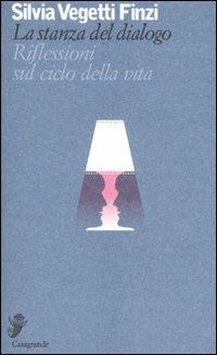 La stanza del dialogo. Riflessioni sul ciclo della vita - Silvia Vegetti Finzi - copertina